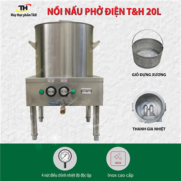 Nồi Nấu Phở Bằng Điện 20L T&amp;H Chất Lượng, Giá Tốt Nhất Trên Thị Trường
